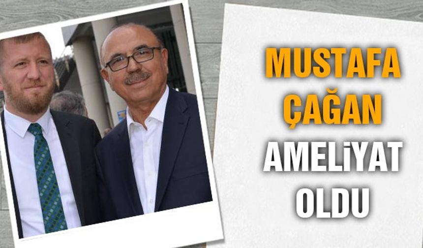 Mustafa Çağan Ameliyat Oldu!