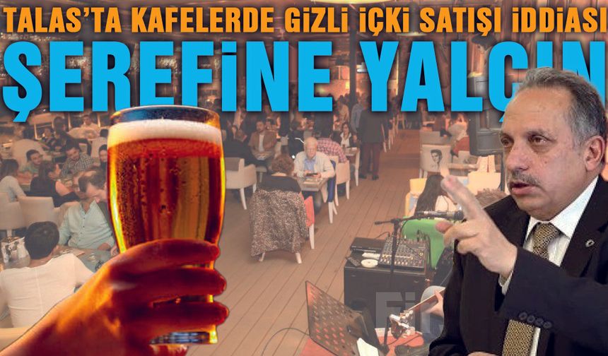 Talas'ta Kafelerde İçki Servisi Mi Yapılıyor