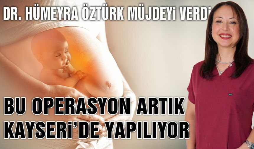 Doktor Hümeyra Öztürk, Kayseri İçin Müjdeyi Verdi
