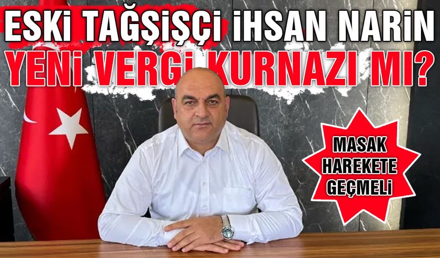 Eski Tağşişçi İhsan Narin Vergi Kurnazı mı? - Masak Harekete Geçmeli!