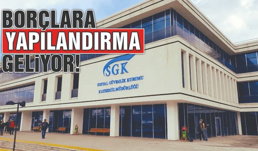 SGK Borçlarında Yeni Yapılandırma Fırsatı Geliyor