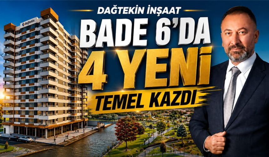Dağtekin İnşaat Bade 6 İçin 4 Yeni Temel Kazdı