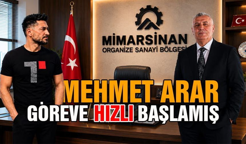 Mehmet Arar, Göreve Hızlı Başlamış!