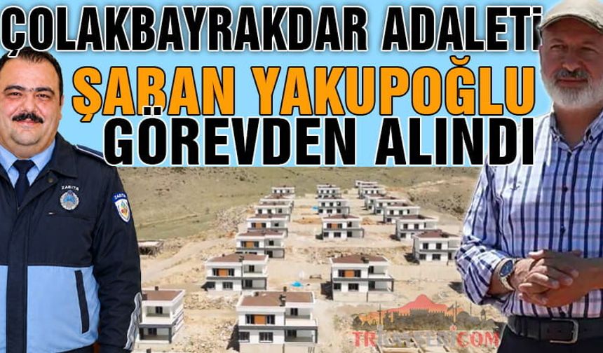 Çolakbayrakdar'ın Adaleti Gecikmedi, Şaban Yakupoğlu Görevden Alındı