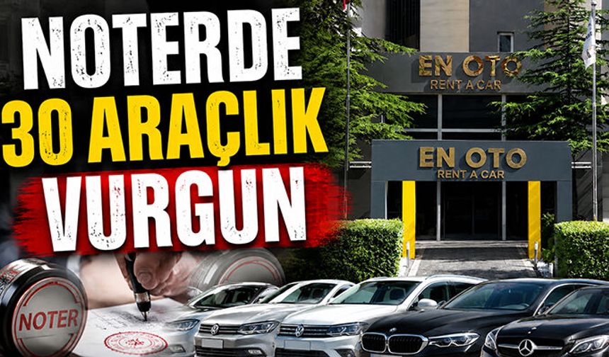 NOTERDE 30 ARAÇLIK VURGUN