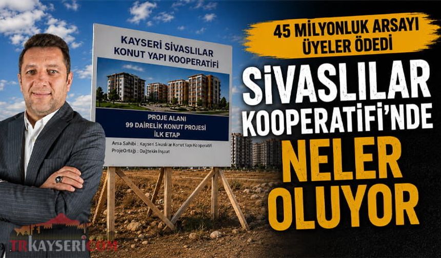 Kayseri Sivaslılar Kooperatifi'nde Neler Oluyor?