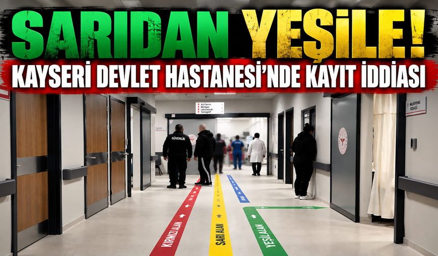 Sarı'dan Yeşil'e! Kayseri Devlet Hastanesi İçin Şok İddia